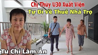 Xuất Viện Chị Thúy U30 Chính Thức Tự BƯỚC ĐI về Thuê Nhà Trọ tu chí Làm Ăn