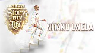 Mr. Bow - Nitaku Lwela [Official Audio]