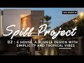 SPILL PROJECT 02: E HOUSE, A HUMBLE DESIGN WITH SIMPLICITY AND TROPICAL VIBES