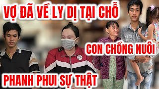 Vợ Đã Về Gặp Chồng Ly Dị Tại Chỗ, Hai Vợ Chồng Phanh Phui Sự Thật