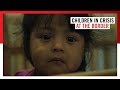 How to Help Children in Crisis at the Border | Save the Children