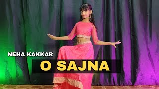 Neha Kakkar : O Sajna | Dance Video | Priyank Sharma , Dhanashree | Mene Payal Hai Chankai New Dance