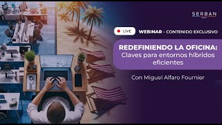 WEBINAR Redefiniendo la oficina - Claves para entornos híbridos eficientes - Miguel Alfaro