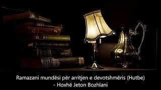 Ramazani mundësi për arritjen e devotshmërisë (Hutbe) - Hoxhë Jeton Bozhlani