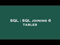 SQL : SQL joining 6 tables