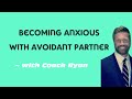 Becoming ANXIOUS with avoidant partner