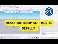 How to Reset Sketchup Settings to Default ?