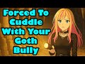 Forced To Cuddle With Your Goth Bully [F4M] [ASMR]