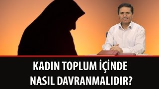 Kadın toplum içinde nasıl davranmalıdır?