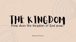 THE KINGDOM | How does the Kingdom of God grow? | Pepe Martínez