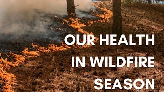 Our Health in Wildfire Season (English)