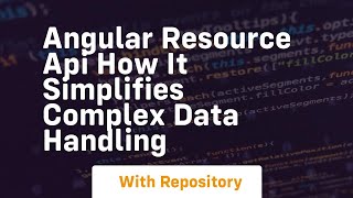 Angular resource api how it simplifies complex data handling
