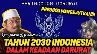 Prediksi Mengejutkan !!! 2030 Indonesia Dalam Keadaan Darurat - Ust Andri Kurniawan