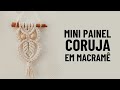 Mini Painel Coruja em Macramê- Passo a passo completo!