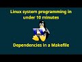 Linux System Programming: Dependencies in a Makefile