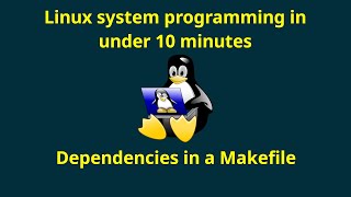 Linux System Programming: Dependencies in a Makefile