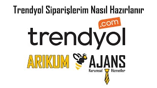 Trendyol Siparişlerim Nasıl Hazırlanır