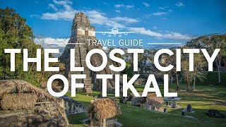 The Lost City of Tikal: An Adventure Through the Maya Ruins | Travel Guide