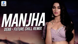 MANJHA (Future Chill Remix) | DEBB | Aayush Sharma & Saiee M Manjrekar