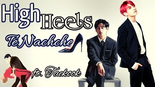 High heels Te Nachche ~Taekook fmv || ki & ka