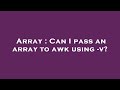 Array : Can I pass an array to awk using -v?
