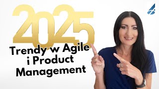 Trendy w Agile i Product Management w 2025