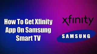 How To Get Xfinity App On Samsung Smart TV
