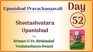 Day 52 Shvetashvatara Upanishad [6th Ch] by Sriman U.Ve. Sirisinahal Venkatacharya Swami