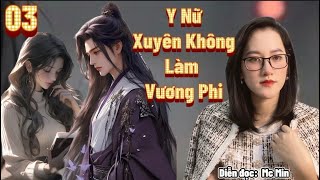 [Tập 03] Muốn Ban Hôn ||Y Nữ Xuyên Không Làm Vương Phi| Truyện ngôn tình mới hay nhất 2023 | MC Min