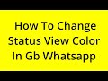 HOW TO CHANGE STATUS VIEW COLOR IN GB WHATSAPP? [SOLVED]