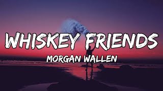 Morgan Wallen - Whiskey Friends  (lyrics)