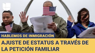 Hablemos de Inmigración: Todo sobre el ajuste de estatus a través de la petición familiar (parte 2)