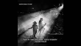 Guns N' Roses - Better 'Slash Solo Version' (NITL Tour Studio Version)