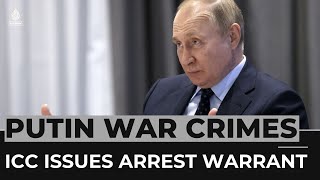 ICC issues Putin arrest warrant on Ukraine war crime allegations