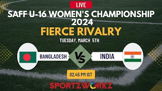 BANGLADESH VS INDIA | SAFF U-16 Women’s Championship 2024| NEPAL