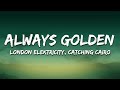 London Elektricity x Catching Cairo - Always Golden (Lyrics)