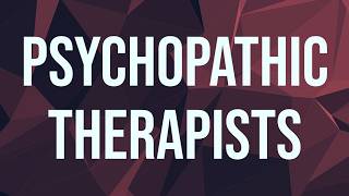 Psychopathic Therapists (2017 Rerun)