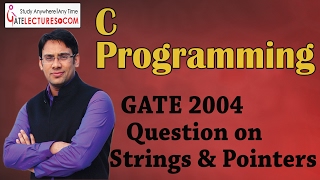 C Programming 20 GATE 2004 Question on Strings & Pointers