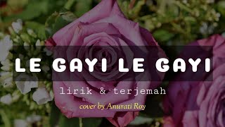 Le gayi le gayi( mujhko hui na khaba) ( lirik & terjemahan)|dil toh pagel hai | cover by Anurati Roy