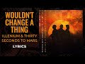 ILLENIUM, Thirty Seconds to Mars - Wouldn't Change A Thing (LYRICS)