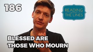 Reading Between the Lines 186 - Blessed are those who Mourn