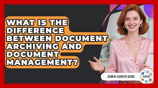 What Is The Difference Between Document Archiving And Document Management? - Admin Career Guide