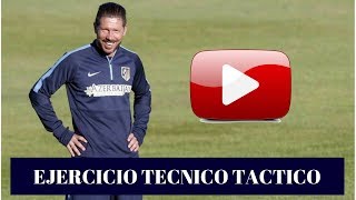 CHOLO SIMEONE- EJERCICIO TECNICO TACTICO