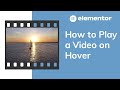 How to Play a Video on Hover [Elementor Tutorial]
