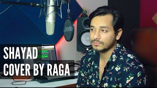 Shayad | Arijit Singh | Love Aaj Kal | Cover By Raga | Raga The RnB