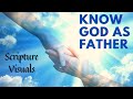 Know God as Father / Christian Inspirational / Relationship with God / Heavenly Father