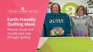 Trunk Show Series: Earth-Friendly Quilting Ideas