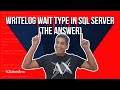 WRITELOG Wait Type in SQL Server (The Answer)