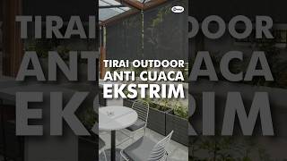 REKOMENDASI TIRAI OUTDOOR UNTUK CUACA EKSTRIM