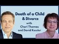 Cheri Thomas & grief expert, David Kessler discuss the loss of a child with special needs & divorce